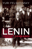Lenin and His Comrades: The Bolsheviks Take Over Russia 1917-1924