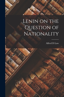 Lenin on the Question of Nationality - Low, Alfred D