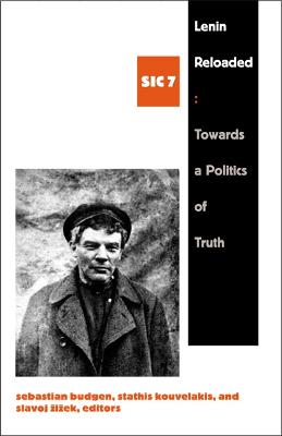 Lenin Reloaded: Toward a Politics of Truth, Sic VII - Budgen, Sebastian (Editor), and Kouvelakis, Stathis (Editor), and Zizek, Slavoj (Editor)