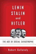 Lenin, Stalin, and Hitler: The Age of Social Catastrophe - Gellately, Robert