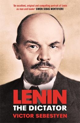 Lenin the Dictator - Sebestyen, Victor