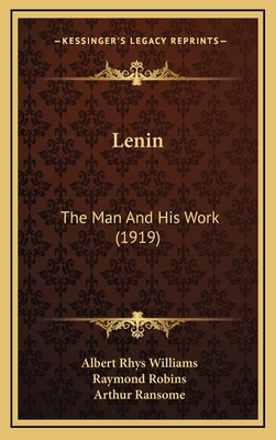 Lenin: The Man and His Work (1919) - Williams, Albert Rhys, and Robins, Raymond, and Ransome, Arthur