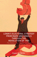 Lenin's Electoral Strategy from Marx and Engels through the Revolution of 1905: The Ballot, the Streets-or Both