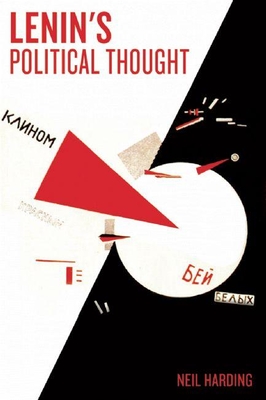 Lenin's Political Thought: Theory and Practice in the Democratic and Socialist Revolutions - Harding, Neil