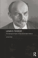 Lenin's Terror: The Ideological Origins of Early Soviet State Violence