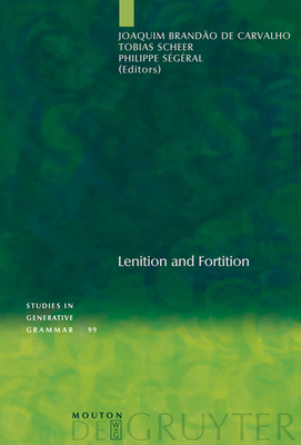 Lenition and Fortition - Brando de Carvalho, Joaquim (Editor), and Scheer, Tobias (Editor), and Sgral, Philippe (Editor)