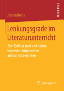 Lenkungsgrade Im Literaturunterricht: Zum Einfluss Stark Und Gering Lenkender Aufgabensets Auf Das Textverstehen