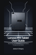 Lenovo M11 Tablet User Guide: Step by step instructions and pictorial illustrations for easy use of your device