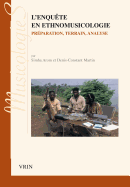 L'Enquete En Ethnomusicologie: Preparation, Terrain, Analyse