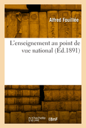 L'Enseignement Au Point de Vue National. --