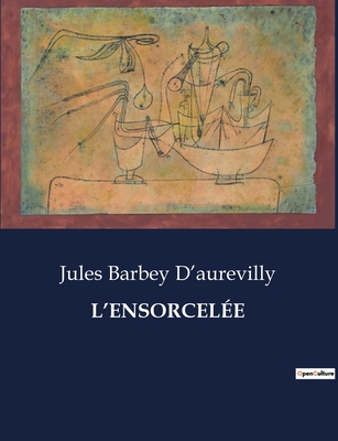 L'Ensorcele - Barbey d'Aurevilly, Jules