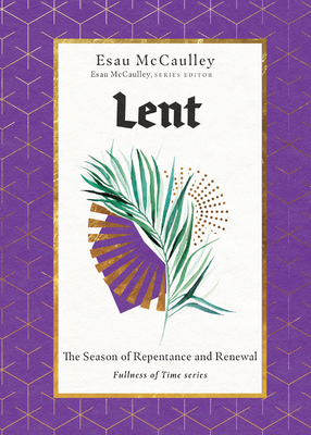 Lent: The Season of Repentance and Renewal - McCaulley, Esau