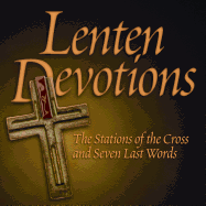 Lenten Devotions: The Stations of the Cross and Seven Last Words
