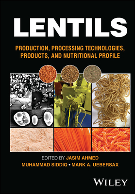 Lentils: Production, Processing Technologies, Products, and Nutritional Profile - Ahmed, Jasim (Editor), and Siddiq, Muhammad (Editor), and Uebersax, Mark A. (Editor)