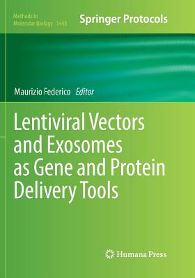Lentiviral Vectors and Exosomes as Gene and Protein Delivery Tools - Federico, Maurizio (Editor)