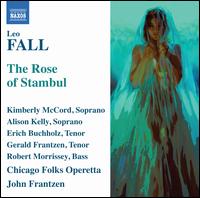 Leo Fall: The Rose of Stambul - Aaron Benham (tenor); Alison Kelly (soprano); Chris Guerra (baritone); Eric Casady (baritone); Erich Buchholz (tenor);...