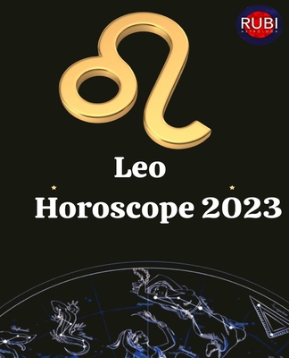 Leo. Horoscope 2023 - Rubi, Angeline A, and Rubi, Alina a