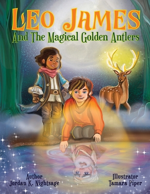 Leo James and the Magical Golden Antlers: An Illustrated Fantasy Story Picture Book for Kids about Friendship, Teamwork, and Listening to Your Parents - Nightsage, Jordan K