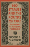 Leo Strauss and the Politics of Exile: The Making of a Political Philosopher