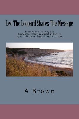 Leo the Leopard Shares the Message - Brown, A, Professor, and Chapman, Robin (Editor)