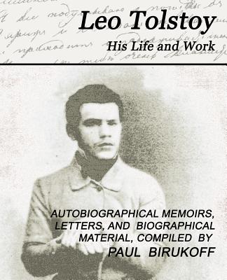 Leo Tolstoy - His Life and Work - Tolstoy, Leo Nikolayevich