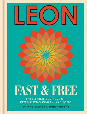 Leon: Leon Fast & Free: Free-from recipes for people who really like food - Baxter, Jane, and Vincent, John