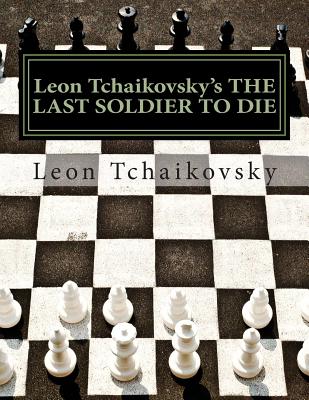 Leon Tchaikovsky's THE LAST SOLDIER TO DIE - Tchaikovsky, Leon