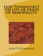 Leon Tchaikovsky's the Life or Death of Immortality