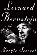 Leonard Bernstein: A Life - Secrest, Meryle