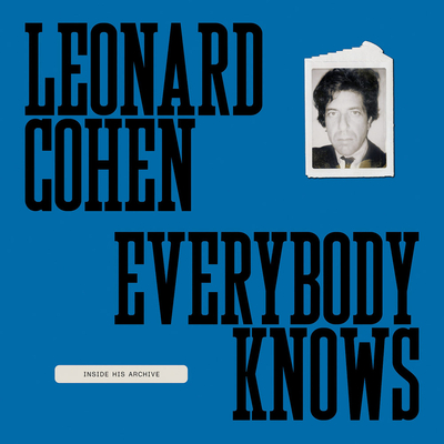 Leonard Cohen: Everybody Knows: Inside His Archive - Cohen, Leonard, and Cox, Julian (Editor), and Shedden, Jim (Editor)