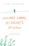 Leonard Cohen, Yesterday's Tomorrow: A highly original look back and forward