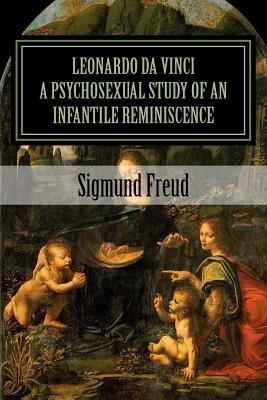 Leonardo Da Vinci: A Psychosexual Study of an Infantile Reminiscence - Freud LL D, Dr Sigmund