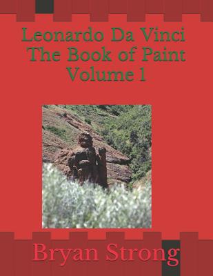 Leonardo Da Vinci the Book of Paint Volume 1 - Strong, Bryan