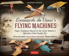 Leonardo da Vinci's Flying Machines Kit: Paper Airplanes Based on the Great Master's Sketches - That Really Fly! (13 Pop-out models; Easy-to-follow instructions; Slingshot launcher)