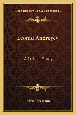 Leonid Andreyev: A Critical Study - Kaun, Alexander