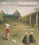 Leonora Carrington: Surrealism, Alchemy and Art