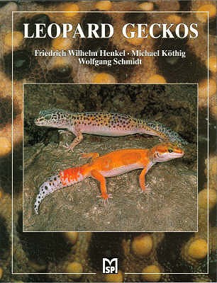 Leopard Geckos - Henkel, Friedrich-Wilhelm, and Kothig, Michael, and Schmidt, Wolfgant