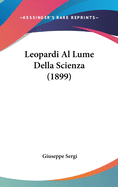 Leopardi Al Lume Della Scienza (1899)