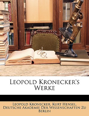 Leopold Kronecker's Werke. - Kronecker, Leopold, and Deutsche Akademie Der Wissenschaften Zu (Creator)