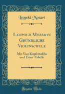 Leopold Mozarts Grndliche Violinschule: Mit Vier Kupfertafeln Und Einer Tabelle (Classic Reprint)