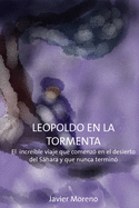 Leopoldo en La Tormenta: El incre?ble viaje que empez? en el desierto del Shara y nunca termin?