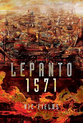 Lepanto 1571: Christian and Muslim Fleets Battle for Control of the Mediterranea. - Fields, Nic
