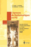 L'Epreuve de Mathematiques En Psi: Concours D'Entree A L'Ecole Polytechnique Et A L'Ecole Normale Superieure de Cachan 1997