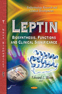 Leptin: Biosynthesis, Functions & Clinical Significance