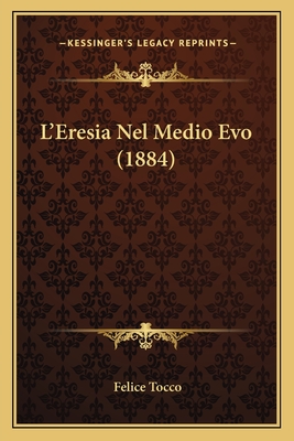 L'Eresia Nel Medio Evo (1884) - Tocco, Felice