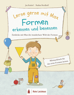 Lerne gerne mit Max: Formen erkennen und benennen - Entdecke mit Max die wunderbare Welt der Formen: Mitmachbuch zum Formen lernen ab 2 Jahren - Kinder lernen Formen - Formen und Farben lernen - Vorleseheft