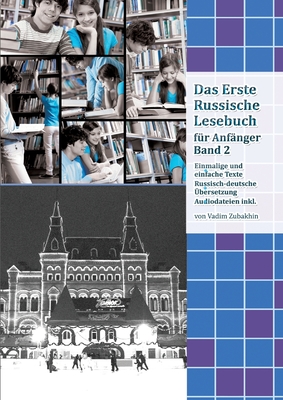 Lerne Russisch mit Vergn?gen: Das Erste Russische Lesebuch f?r Anf?nger Band 2: Stufe A2 Zweisprachig mit Russisch-deutscher ?bersetzung - Zubakhin, Vadym