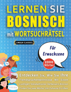 LERNEN SIE BOSNISCH MIT WORTSUCHR?TSEL F?R ERWACHSENE - Entdecken Sie, Wie Sie Ihre Fremdsprachenkenntnisse Mit Einem Lustigen Vokabeltrainer Verbessern Knnen - Finden Sie 2000 Wrter Um Zuhause Zu ?ben
