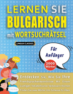 LERNEN SIE BULGARISCH MIT WORTSUCHR?TSEL F?R ANF?NGER - Entdecken Sie, Wie Sie Ihre Fremdsprachenkenntnisse Mit Einem Lustigen Vokabeltrainer Verbessern K÷nnen - Finden Sie 2000 W÷rter Um Zuhause Zu ?ben