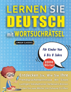 LERNEN SIE DEUTSCH MIT WORTSUCHR?TSEL F?R KINDER VON 6 BIS 8 JAHRE - Entdecken Sie, Wie Sie Ihre Fremdsprachenkenntnisse Mit Einem Lustigen Vokabeltrainer Verbessern Knnen - Finden Sie 2000 Wrter Um Zuhause Zu ?ben